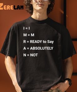 Im Ready To Say Absolutely Not Shirt 3 1