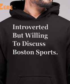 Introverted But Willing To Discuss Boston Sports Shirt 6 1