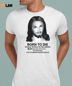Jesus Born To Die Whole World In His Hands Shirt 1