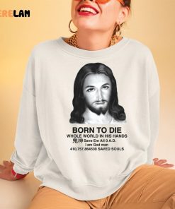 Jesus Born To Die Whole World In His Hands Shirt 3 1