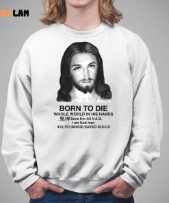 Jesus Born To Die Whole World In His Hands Shirt 5 1