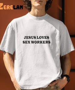 Jesus Love Sex Workers Shirt