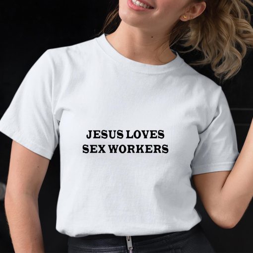 Jesus Love Sex Workers Shirt