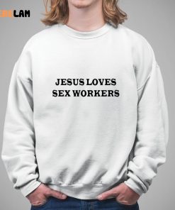 Jesus Love Sex Workers Shirt 5 1