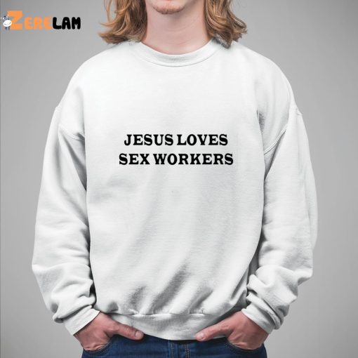 Jesus Love Sex Workers Shirt