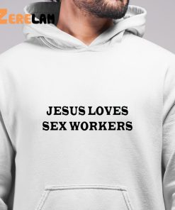 Jesus Love Sex Workers Shirt 6 1