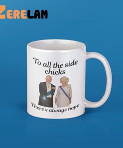 King Charles III Camilla Charles To All The Side Chicks Theres Always Hope Mug 1