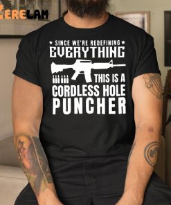 Lauren Boebert Since We’re Redefining Everything This Is A Cordless Hole Puncher Shirt