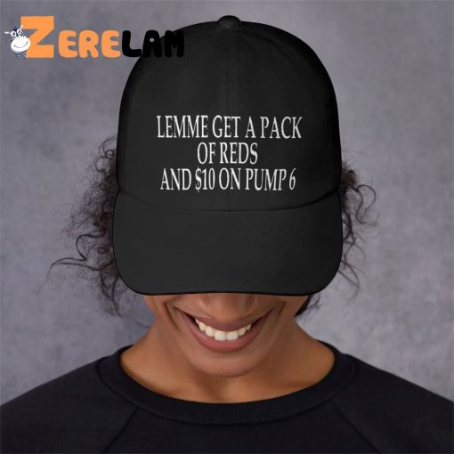 Lemme Get A Pack Of Reds And $10 On Pump 6 Hat