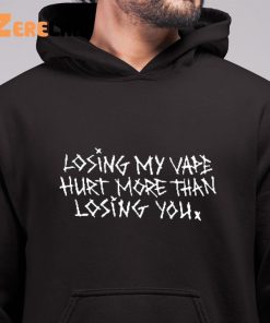 Losing My Vape Hurt More Than Losing You Shirt 6 1