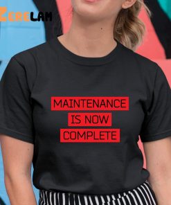 Maintenance Is Now Complete Shirt