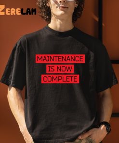 Maintenance Is Now Complete Shirt 3 1