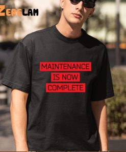 Maintenance Is Now Complete Shirt 5 1