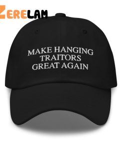 Make Hanging Traitors Great Again Hat