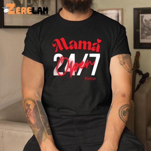 Mama Open 24 7 Shirt