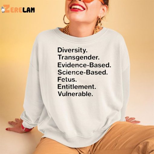 Matt Diversity Transgender Evidence Based Science Based Fetus Entitlement Vulnerable Shirt