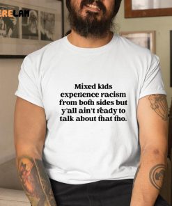 Mixed Kids Experience Racism From Both Sides Shirt 1 1