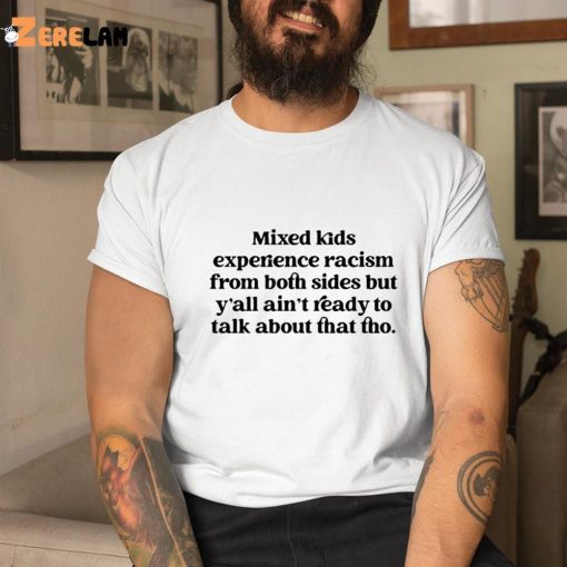 Mixed Kids Experience Racism From Both Sides Shirt