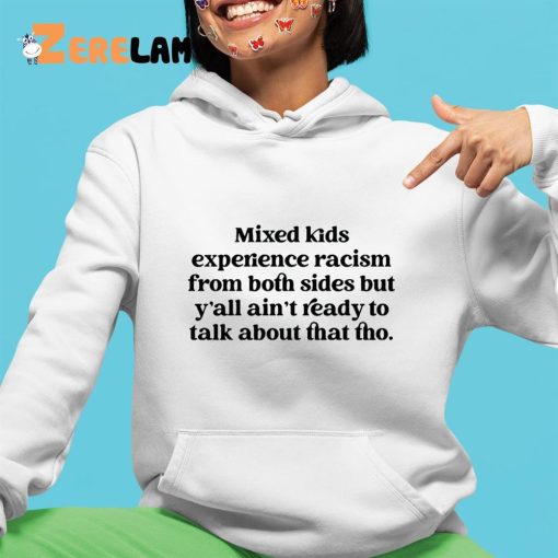 Mixed Kids Experience Racism From Both Sides Shirt