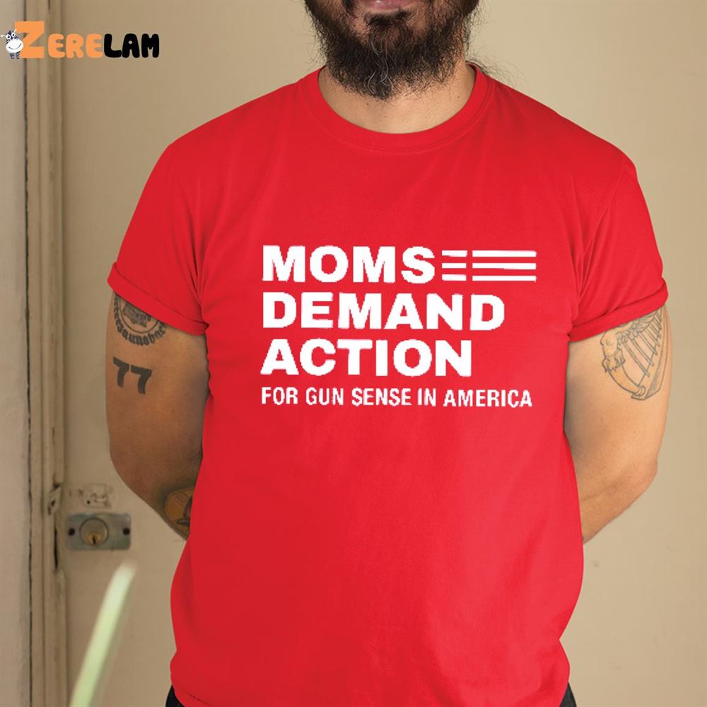 bøf Slud skrige Moms Demand Action For Gun Sense In America Shirt - Zerelam