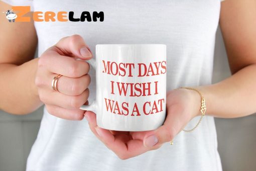 Most Days I Wish I Was A Cat Mug
