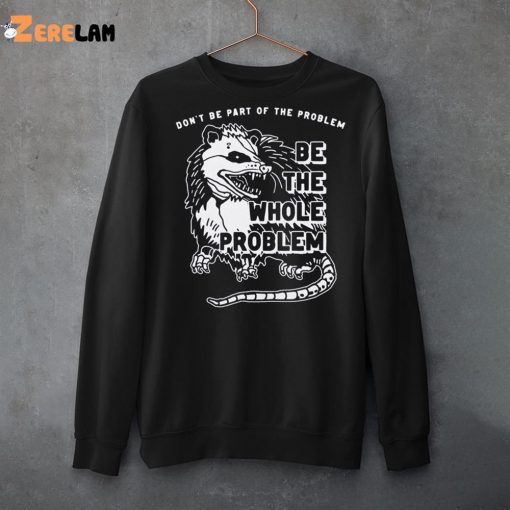 Mouse Don’t Be Part Of The Problem Be The Whole Problem Shirt