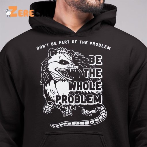 Mouse Don’t Be Part Of The Problem Be The Whole Problem Shirt