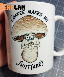 Mushroom Coffee Makes Me Shit Cake Mug