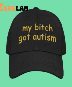 My Bitch Got Autism Hat