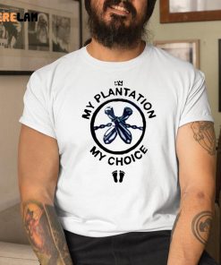 My Plantation My Choice Shirt