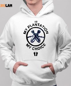 My Plantation My Choice Shirt 2 1