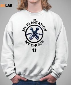 My Plantation My Choice Shirt 5 1
