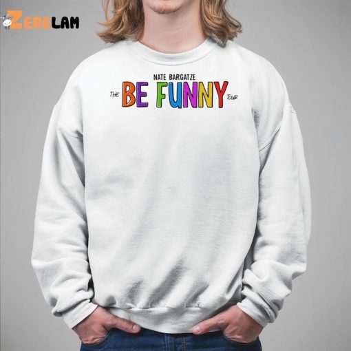 Nate Bargatze The Be Funny Tour Shirt, Hoodie, Sweatshirt