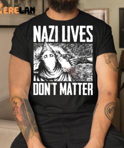 Nazi Lives Don’t Matter Shirt