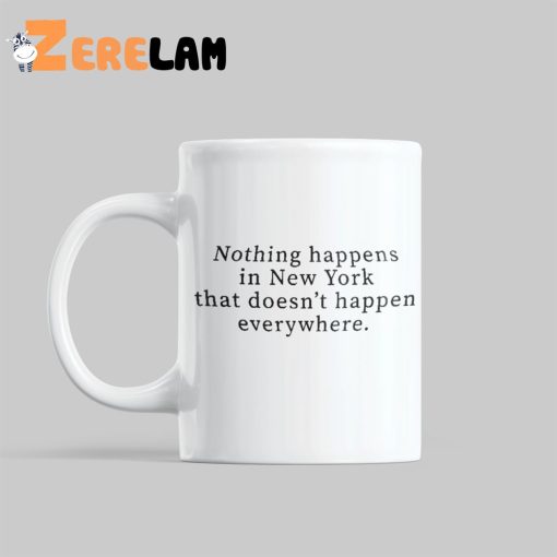 Nothing Happens In New York That Doesn’t Happen Everywhere Mug