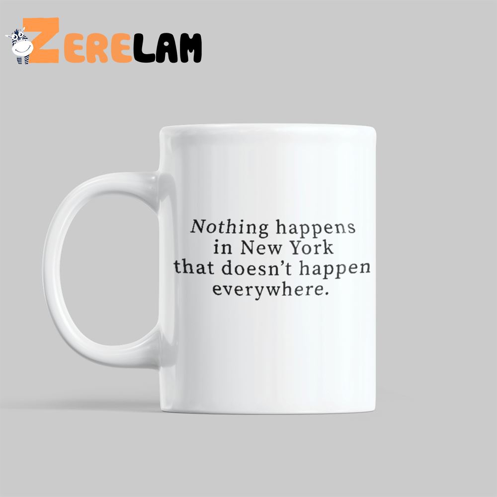 Nothing Happens In New York That Doesnt Happen Everywhere Mug 1