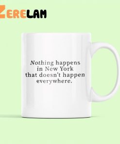 Nothing Happens In New York That Doesnt Happen Everywhere Mug 2