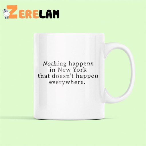 Nothing Happens In New York That Doesn’t Happen Everywhere Mug