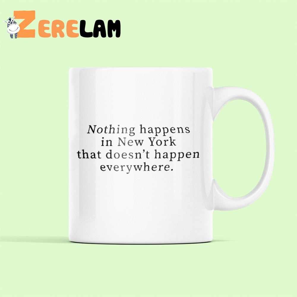 Nothing Happens In New York That Doesnt Happen Everywhere Mug 2