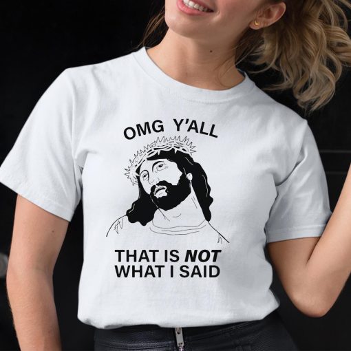 Omg Y’all That Is Not What I Said Shirt