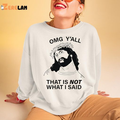 Omg Y’all That Is Not What I Said Shirt