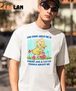 One Thing About Me Is Duck Shirt