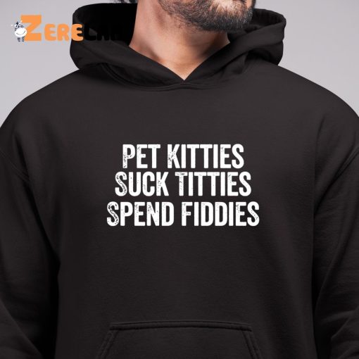 Pet Kitties Suck Titties SPend Fitties Hoodie