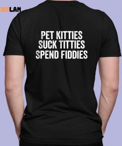 Pet Kitties Suck Titties SPend Fitties Hoodie 7 1