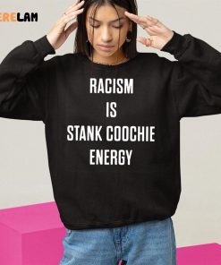 Racism Is Stank Coochie Energy Shirt 10 1