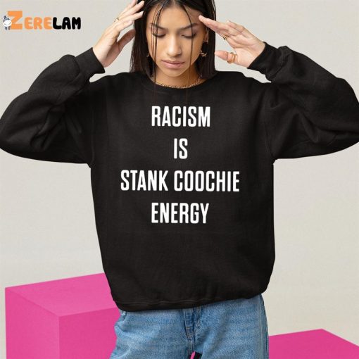 Racism Is Stank Coochie Energy Shirt