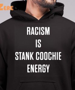 Racism Is Stank Coochie Energy Shirt