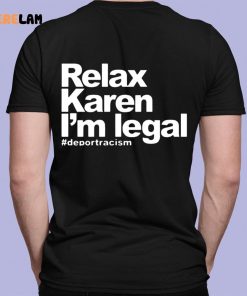 Relax Karen Im Legal Deportracism Shirt 7 1