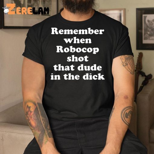 Remember When Robocop Shot That Dude In The Dick Shirt