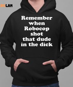 Remember When Robocop Shot That Dude In The Dick Shirt 2 1